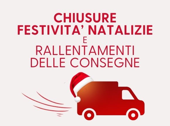 CHIUSURE FESTIVITA' NATALIZIE E RALLENTAMENTI DELLE CONSEGNE